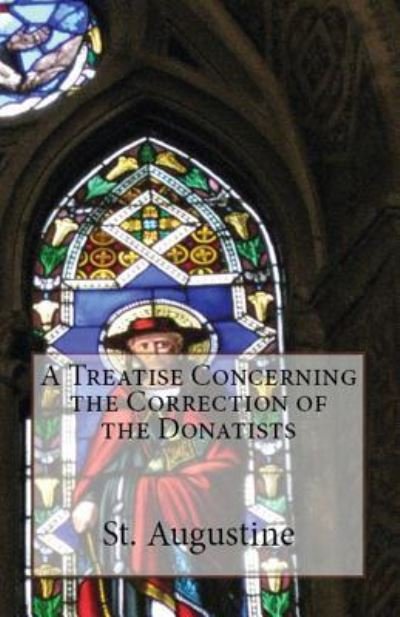 Cover for St Augustine · A Treatise Concerning the Correction of the Donatists (Paperback Book) (2018)