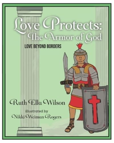 Love Protects: The Armor of God - Love Beyond Borders - Ruth Ella Wilson - Books - Trilogy Christian Publishing - 9781647732653 - August 18, 2020