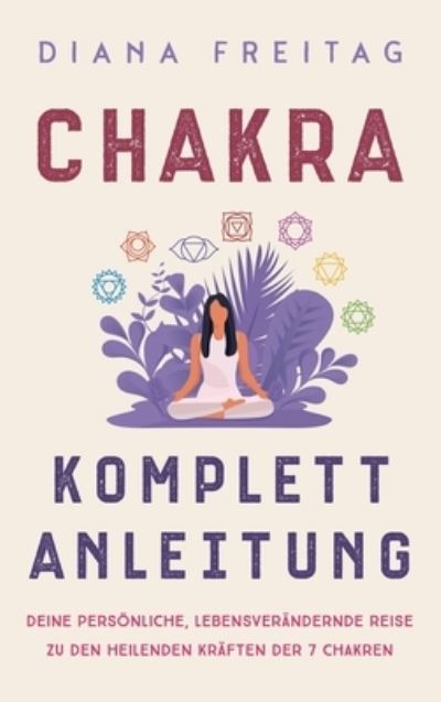 Cover for Diana Freitag · Chakra Komplett-Anleitung (Gebundenes Buch) (2021)