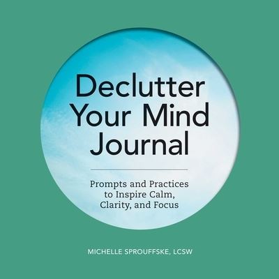 Declutter Your Mind Journal - Michelle Sprouffske - Books - Callisto Media Inc. - 9781648764653 - July 13, 2021