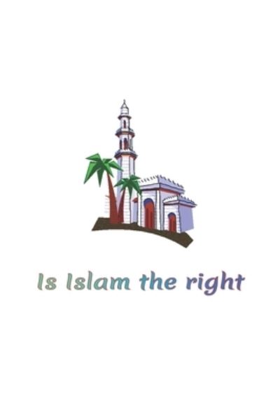 Cover for Abdelatif Al Pyno Ah · Is Islam the right (Paperback Book) (2020)