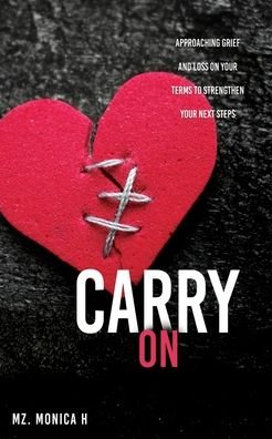 Cover for Mz Monica H · Carry On: Approaching Grief and Loss On Your Terms To Strengthen Your Next Steps (Paperback Bog) (2021)
