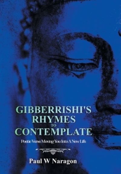 Cover for Paul W Naragon · Gibberrishi's Rhymes to Contemplate (Hardcover Book) (2021)