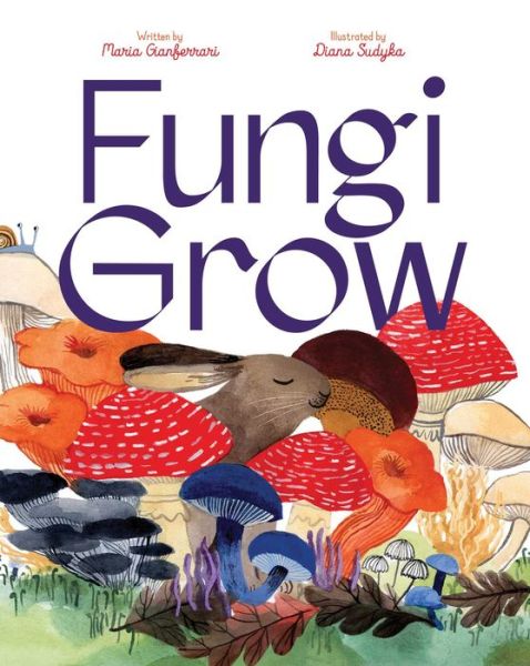 Cover for Maria Gianferrari · Fungi Grow (Hardcover Book) (2023)