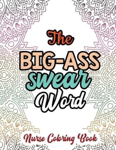 Cover for Rns Coloring Studio · The Big-Ass Swear Word - Nurse Coloring Book (Paperback Book) (2019)