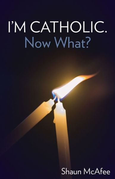 Cover for Shaun McAfee · I'm Catholic. Now What? (Paperback Book) (2019)