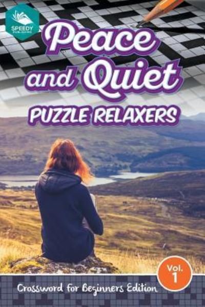 Cover for Speedy Publishing LLC · Peace and Quiet Puzzle Relaxers Vol 1: Crossword For Beginners Edition (Taschenbuch) (2015)