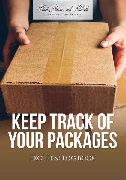 Keep Track of Your Packages Excellent Log Book - Flash Planners and Notebooks - Books - Flash Planners and Notebooks - 9781683778653 - September 15, 2016