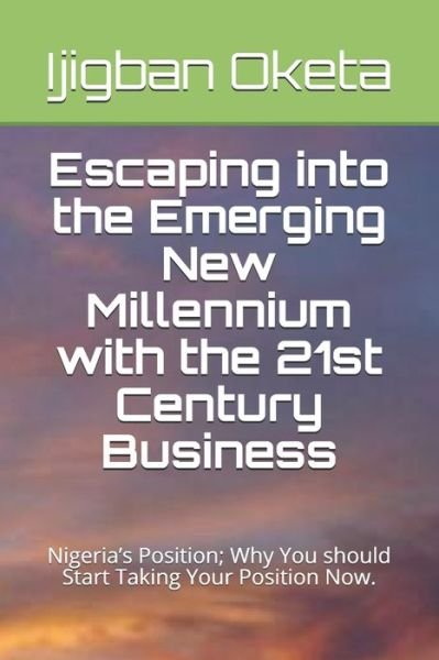 Cover for Ijigban Oketa · Escaping into the Emerging New Millennium with the 21st Century Business (Paperback Book) (2019)