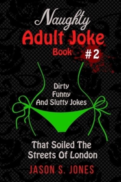 Cover for Jason S Jones · Naughty Adult Joke Book #2: Dirty, Funny And Slutty Jokes That Soiled The Streets Of London (Paperback Book) (2020)