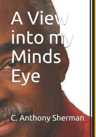 Cover for C Anthony Sherman · A View Into My Minds Eye (Paperback Bog) (2018)