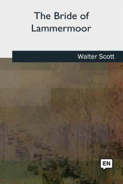 The Bride of Lammermoor - Walter Scott - Bøger - Createspace Independent Publishing Platf - 9781727724653 - 21. oktober 2018
