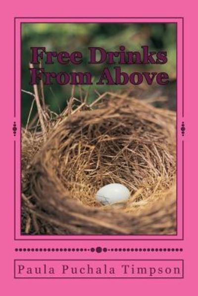 Cover for Paula a Puchala Timpson · Free Drinks from Above (Paperback Book) (2018)