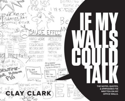 Cover for Clay Clark · If My Walls Could Talk: The Notes, Quotes, &amp; Epiphanies I've Written On My Office Walls (Hardcover bog) (2020)