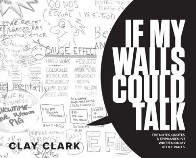 Cover for Clay Clark · If My Walls Could Talk: The Notes, Quotes, &amp; Epiphanies I've Written On My Office Walls (Gebundenes Buch) (2020)