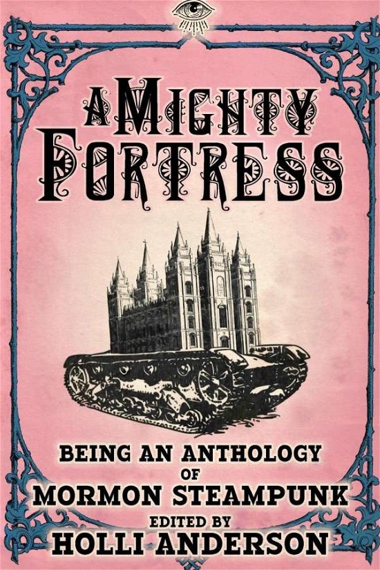 Cover for Holli Anderson · A Mighty Fortress: Being an Anthology of Mormon Steampunk - Mormon Steampunk Anthology (Paperback Book) (2020)