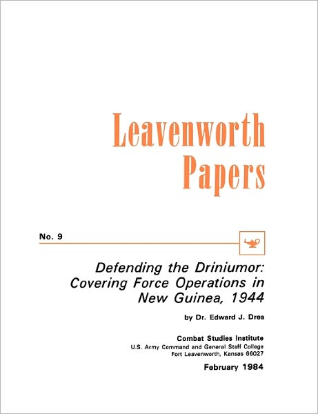 Defending the Driniumor: Covering Force Operations in the New Guinea, 1944 - Combat Studies Institute - Books - MilitaryBookshop.co.uk - 9781780392653 - March 1, 2011