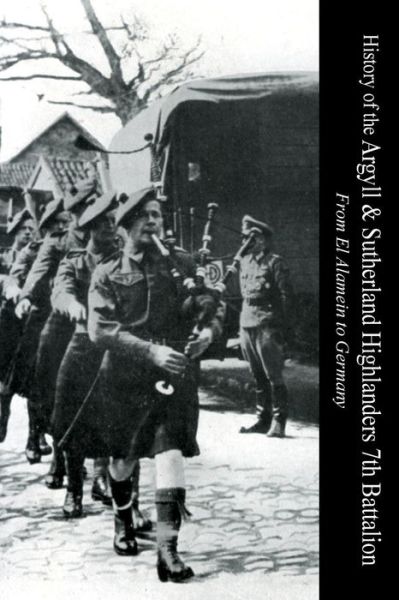 Cover for Captain Ian C Cameron · HISTORY OF THE ARGYLL &amp; SUTHERLAND HIGHLANDERS 7th BATTALION From El Alamein To Germany (Paperback Book) (2016)