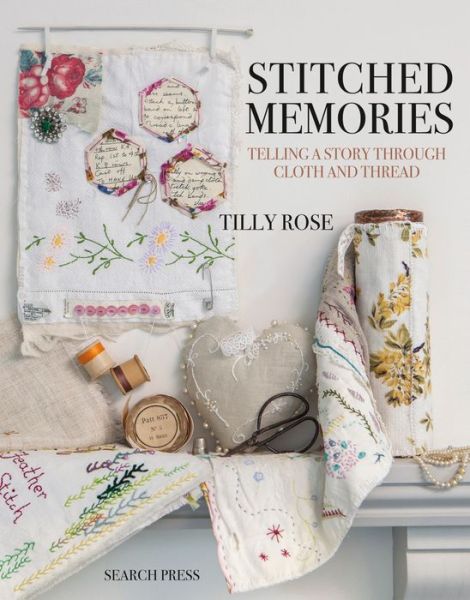 Cover for Tilly Rose · Stitched Memories: Telling a Story Through Cloth and Thread (Pocketbok) (2018)