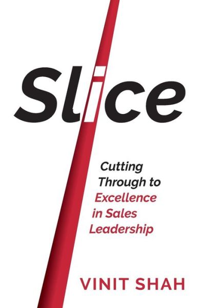 Cover for Vinit Shah · Slice: Cutting Through to Excellence in Sales Leadership (Paperback Book) (2019)