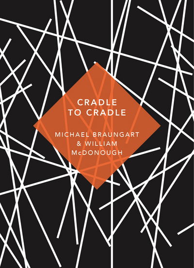 Cradle to Cradle: (Patterns of Life) - Patterns of Life - Michael Braungart - Kirjat - Vintage Publishing - 9781784873653 - torstai 10. tammikuuta 2019