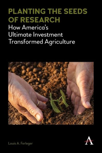 Cover for Louis A. Ferleger · Planting the Seeds of Research: How America’s Ultimate Investment Transformed Agriculture (Paperback Book) (2020)