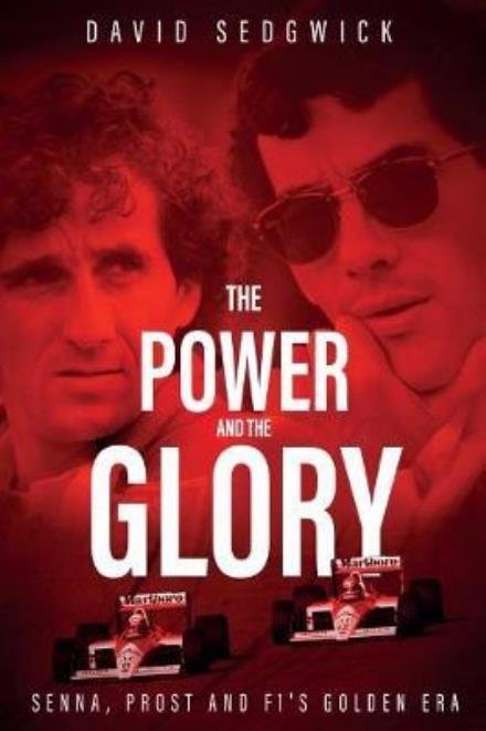 Cover for David Sedgwick · The Power and The Glory: Senna, Prost and F1's Golden Era (Inbunden Bok) (2018)