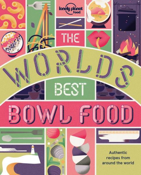 The World's Best Bowl Food: Where to find it and how to make it - Lonely Planet - Food - Bücher - Lonely Planet Global Limited - 9781787012653 - 9. März 2018
