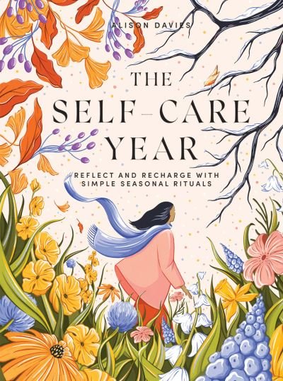 The Self-Care Year: Reflect and Recharge with Simple Seasonal Rituals - Alison Davies - Livros - Quadrille Publishing Ltd - 9781787137653 - 30 de setembro de 2021