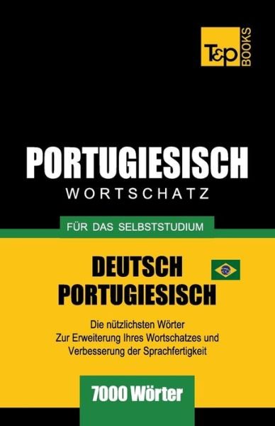 Portugiesisch - Wortschatz - fur das Selbststudium - Deutsch-Portugiesisch - 7000 Woerter - Andrey Taranov - Bøger - T&P Books - 9781787674653 - 8. februar 2019