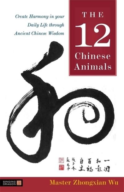 Cover for Zhongxian Wu · The 12 Chinese Animals: Create Harmony in your Daily Life through Ancient Chinese Wisdom (Taschenbuch) (2020)