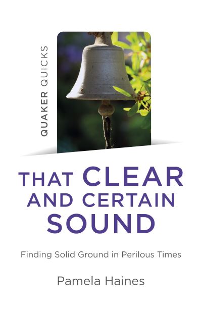 Cover for Pamela Haines · Quaker Quicks - That Clear and Certain Sound: Finding Solid Ground in Perilous Times (Taschenbuch) (2021)