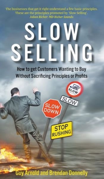 Cover for Guy Arnold · Slow Selling: How to get Customers Wanting to Buy Without Sacrificing Principles or Profits (Innbunden bok) (2019)