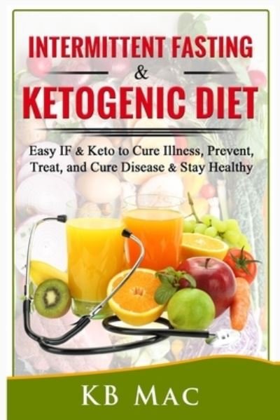 Intermittent Fasting and Ketogenic Diet - Kb Mac - Bøker - Independently Published - 9781790601653 - 1. desember 2018