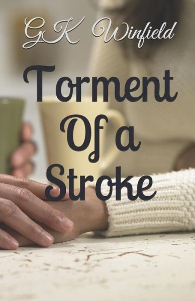 Torment of a Stroke - Gk Winfield - Kirjat - Independently Published - 9781793952653 - lauantai 4. toukokuuta 2019