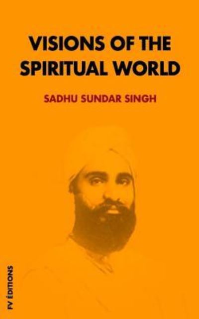 Visions of the Spiritual World - Sadhu Sundar Singh - Books - Independently Published - 9781794674653 - January 23, 2019