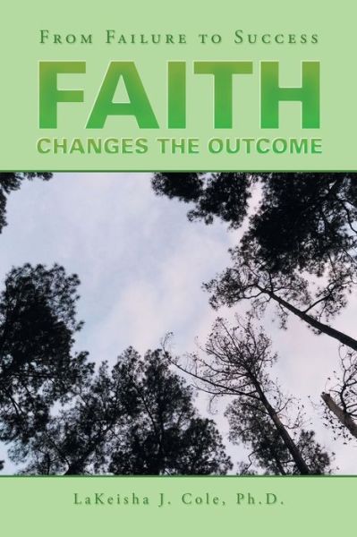 Cover for Lakeisha J Cole · Faith Changes the Outcome (Paperback Book) (2019)