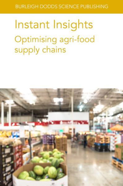 Instant Insights: Optimising Agri-Food Supply Chains - Burleigh Dodds Science: Instant Insights - Various Authors - Books - Burleigh Dodds Science Publishing Limite - 9781801466653 - September 24, 2024