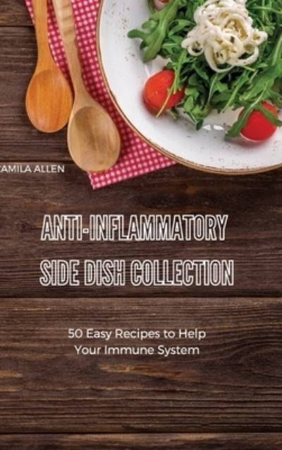 Cover for Camila Allen · Anti-Inflammatory Side Dish Collection (Hardcover Book) (2021)