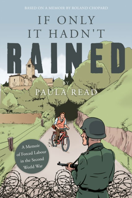 If Only it Hadn't Rained: A Memoir of Forced Labour in the Second World War - Paula Read - Books - Troubador Publishing - 9781803136653 - April 28, 2023