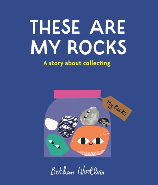 These Are My Rocks: A story about collecting - Bethan Woollvin - Books - Quarto Publishing PLC - 9781836004653 - April 17, 2025