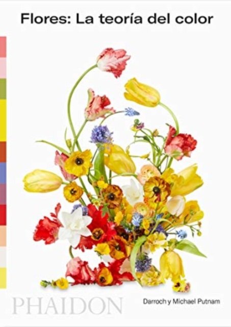 Flower Color Theory - Darroch Putnam - Books - Phaidon Press Ltd - 9781838662653 - February 10, 2021