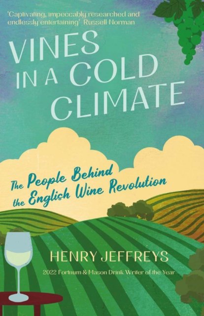 Cover for Henry Jeffreys · Vines in a Cold Climate: The People Behind the English Wine Revolution (Innbunden bok) [Main edition] (2023)