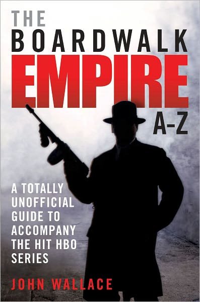 Cover for John Wallace · Boardwalk Empire A-Z: The Totally Unofficial Guide to Accompany the Hit HBO Series (Paperback Book) (2012)