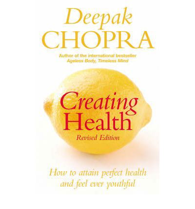 Cover for Dr Deepak Chopra · Creating Health: How to attain perfect health and feel ever youthful (Paperback Book) (2004)