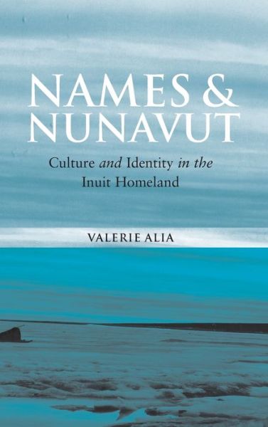 Cover for Valerie Alia Alia · Names and Nunavut: Culture and Identity in the Inuit Homeland (Hardcover Book) [Illustrated edition] (2006)