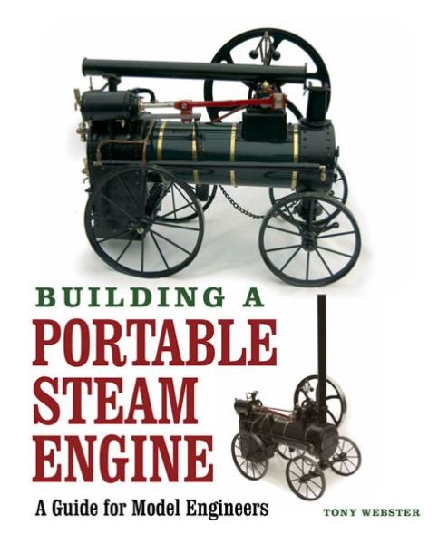 Building a Portable Steam Engine: A Guide for Model Engineers - Tony Webster - Books - The Crowood Press Ltd - 9781847978653 - December 31, 2014