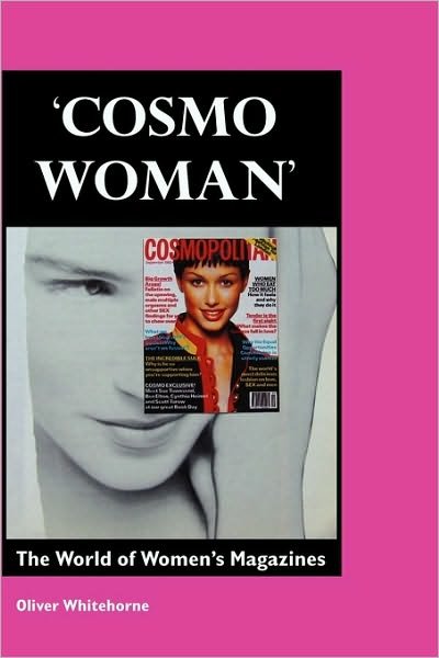 Cover for Oliver Whitehorne · Cosmo Woman: the World of Women's Magazines (Hardcover Book) [3rd edition] (2010)
