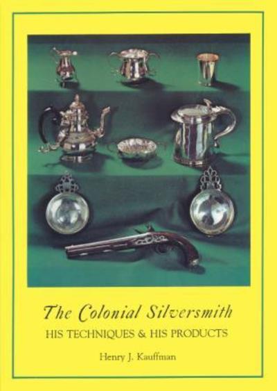 Cover for Henry J. Kauffman · The Colonial Silversmith: His Techniques and His Products (Paperback Book) (1995)