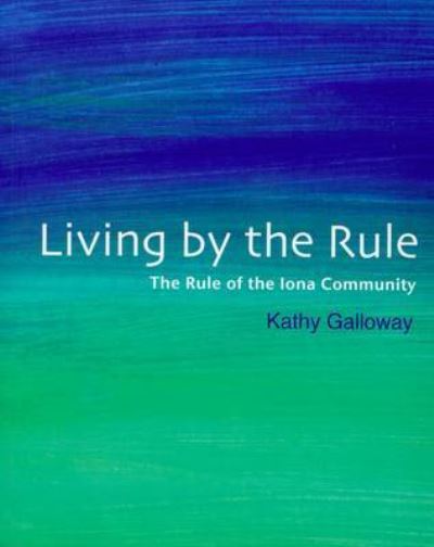 Cover for Kathy Galloway · Living by the Rule: The Rule of the Iona Community (Paperback Book) (2010)